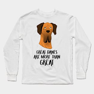 Great danes are more than great Long Sleeve T-Shirt